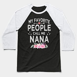 mothers day my favorite people call me nana Baseball T-Shirt